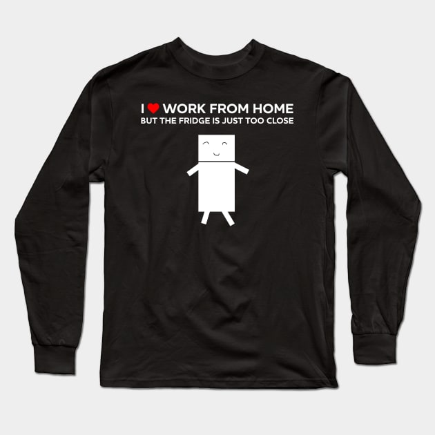 I love work from home but the fridge is just too close. Long Sleeve T-Shirt by Artstastic